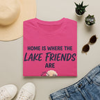 Home is Where the Lake Friends Are T-Shirt