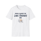 Home is Where the Lake Friends Are T-Shirt
