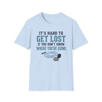 It's Hard to Get Lost T-Shirt