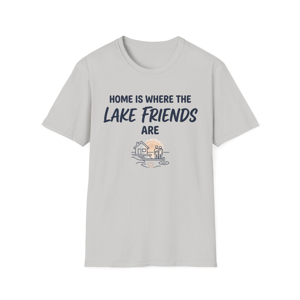 Home is Where the Lake Friends Are T-Shirt
