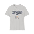 Home is Where the Lake Friends Are T-Shirt