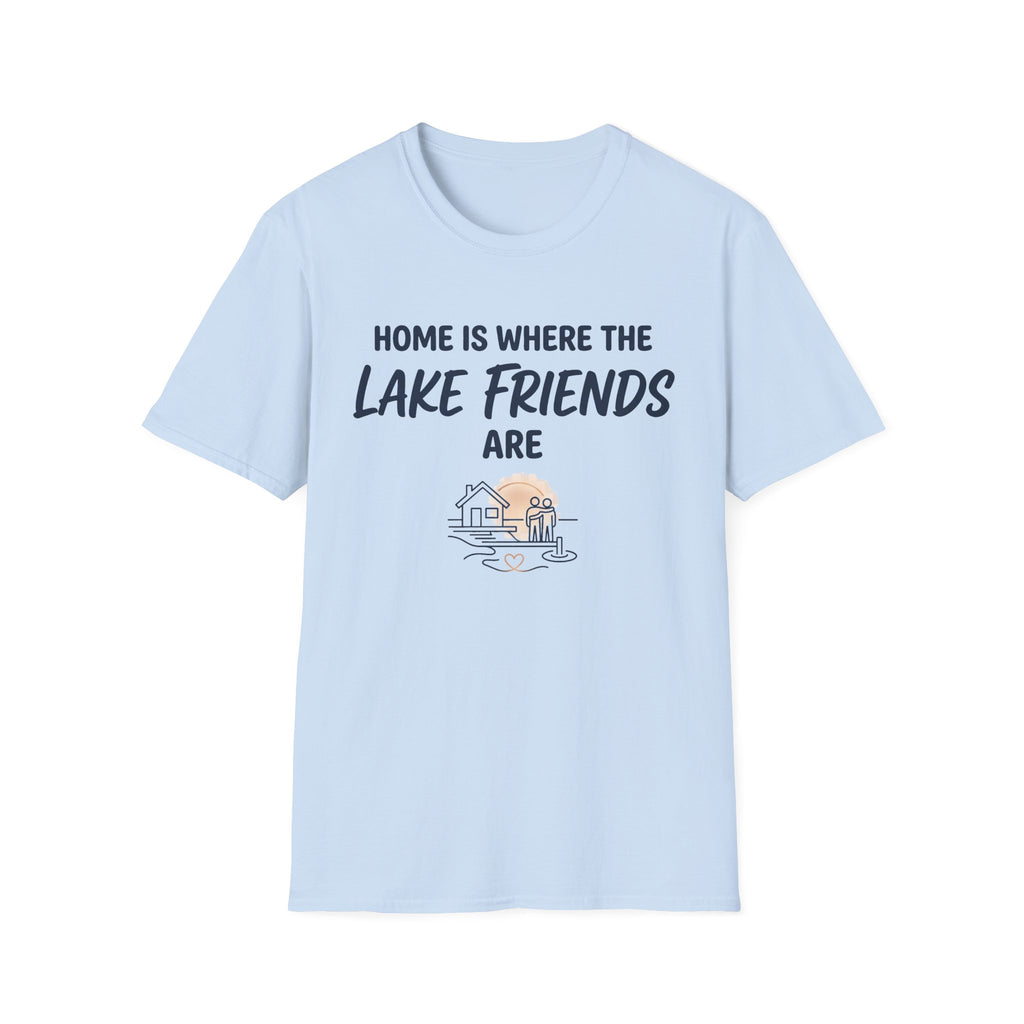 Home is Where the Lake Friends Are T-Shirt