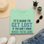 It's Hard to Get Lost T-Shirt