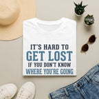It's Hard to Get Lost T-Shirt