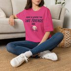Home is Where the Lake Friends Are T-Shirt