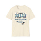It's Hard to Get Lost T-Shirt
