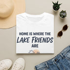 Home is Where the Lake Friends Are T-Shirt
