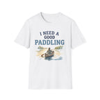 I Need a Good Paddling T-Shirt
