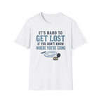 It's Hard to Get Lost T-Shirt