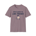 Home is Where the Lake Friends Are T-Shirt