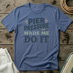 Pier Pressure Made Me Do It T-Shirt