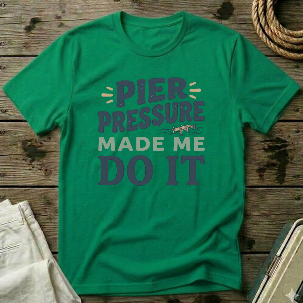 Pier Pressure Made Me Do It T-Shirt