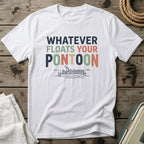 Whatever Floats Your Pontoon T-Shirt